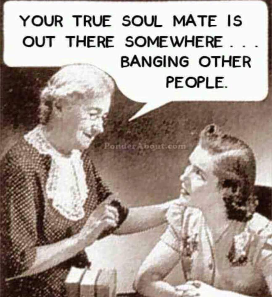 Your True Soul Mate is Out There Somewhere Banging Other People