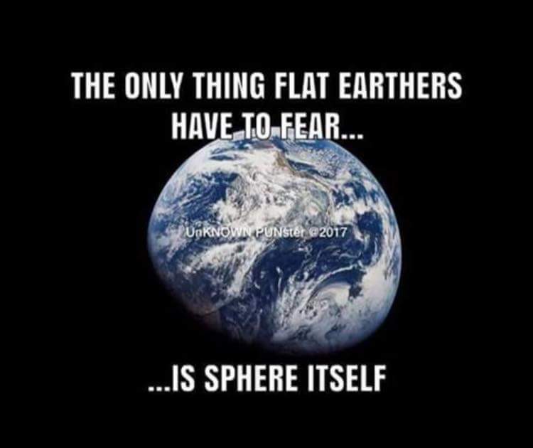 The Only Thing Flat Earthers Have to Fear is Sphere Itself